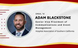 Read: Q&A: EMHA grad Adam Blackstone reflects on his journey in healthcare leadership